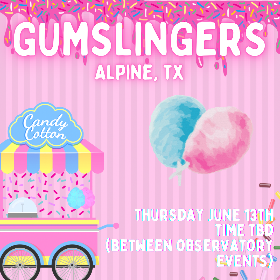 June 13th 2024 - Gumslingers Cotton Candy Science (Alpine, TX)