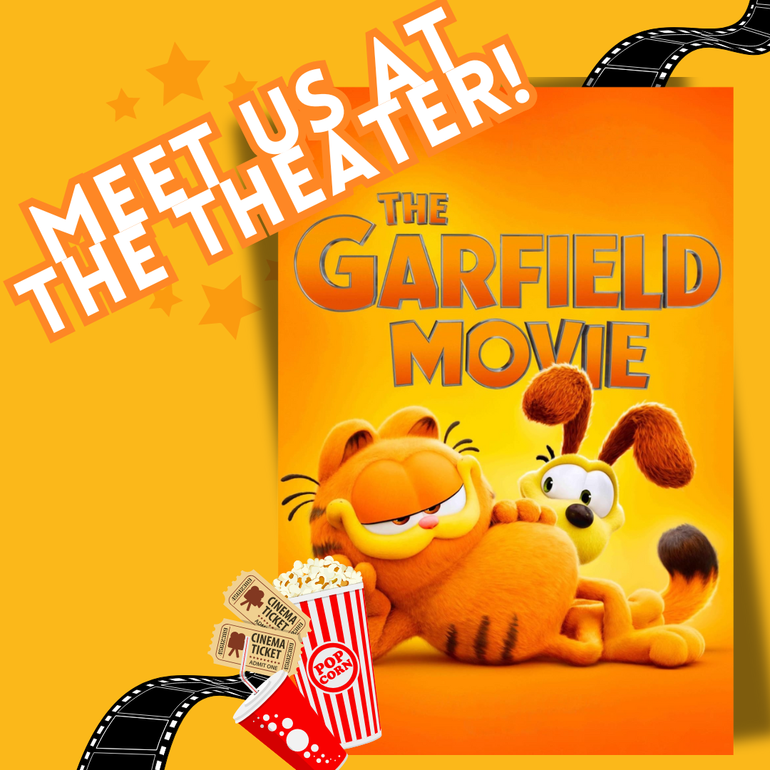 June 2024 - Meet Us At The Theater - The Garfield Movie!